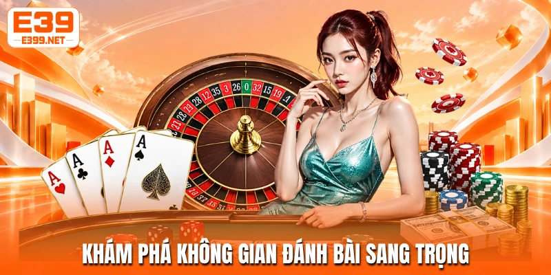 Khám phá không gian đánh bài sang trọng