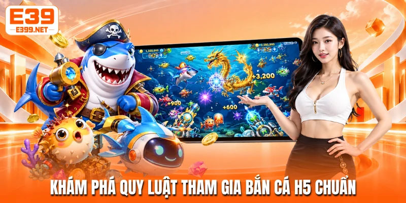 Khám phá quy luật tham gia bắn cá H5 chuẩn