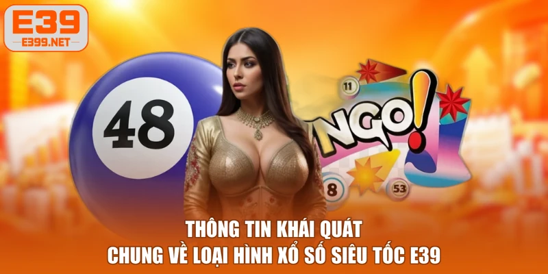 Thông tin khái quát chung về loại hình xổ số siêu tốc E39